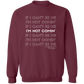I'm Not Comin' Sweatshirt